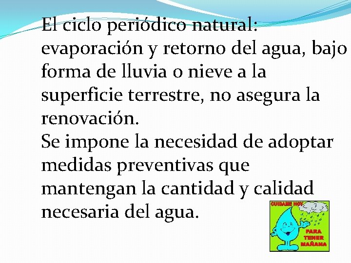 El ciclo periódico natural: evaporación y retorno del agua, bajo forma de lluvia o