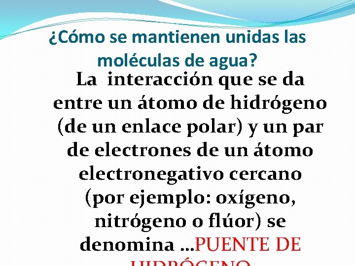 ¿Cómo se mantienen unidas las moléculas de agua? La interacción que se da entre