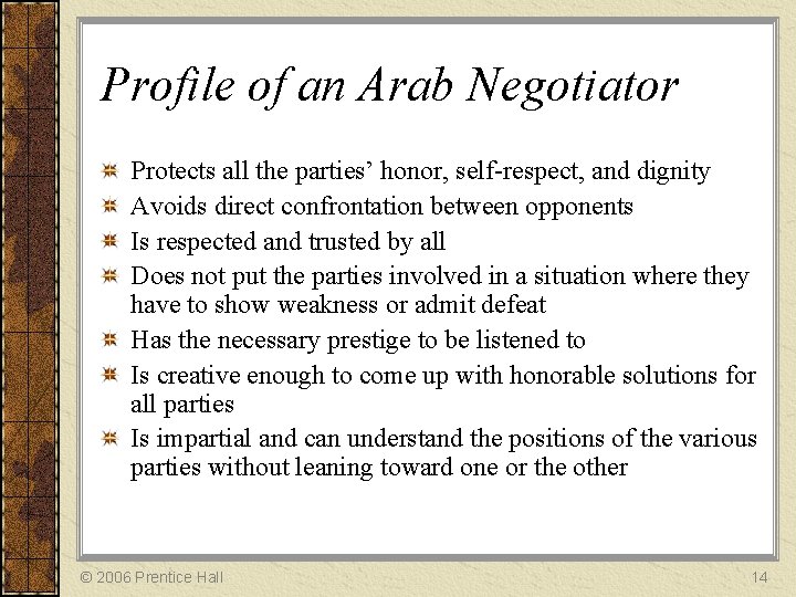 Profile of an Arab Negotiator Protects all the parties’ honor, self-respect, and dignity Avoids