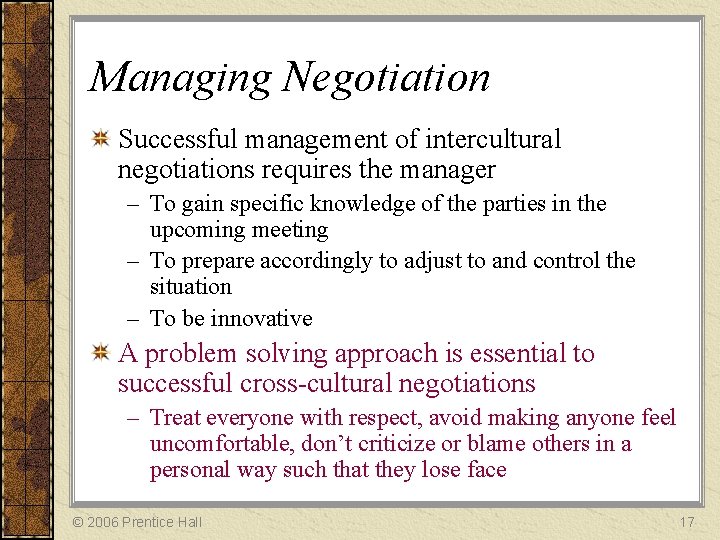 Managing Negotiation Successful management of intercultural negotiations requires the manager – To gain specific