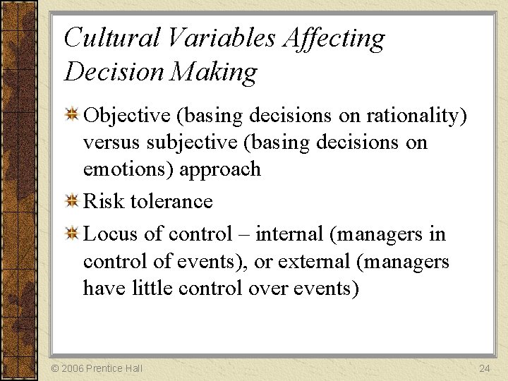 Cultural Variables Affecting Decision Making Objective (basing decisions on rationality) versus subjective (basing decisions