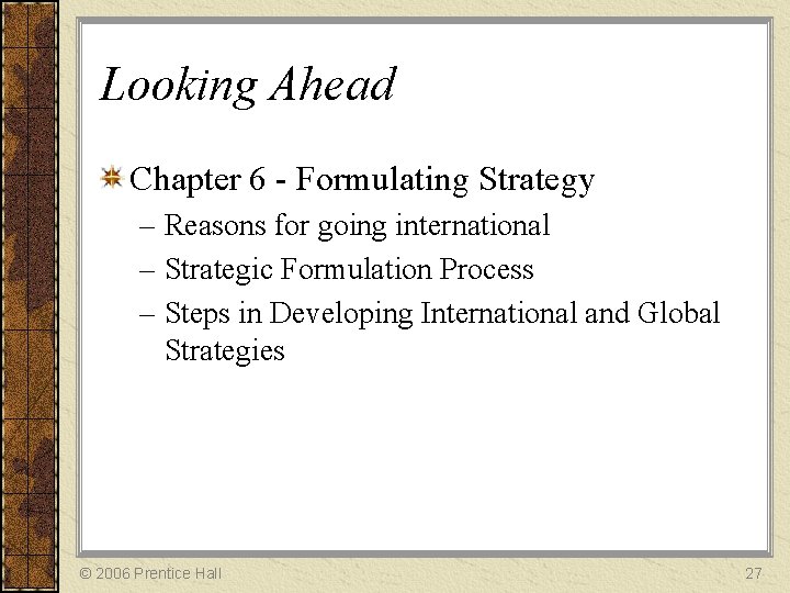 Looking Ahead Chapter 6 - Formulating Strategy – Reasons for going international – Strategic