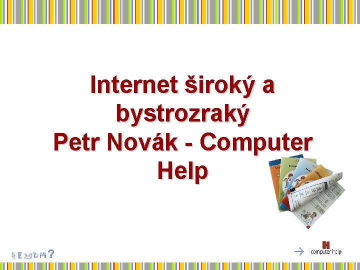Internet široký a bystrozraký Petr Novák - Computer Help 