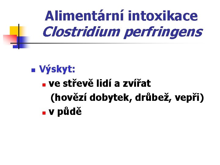 Alimentární intoxikace Clostridium perfringens n Výskyt: n ve střevě lidí a zvířat (hovězí dobytek,