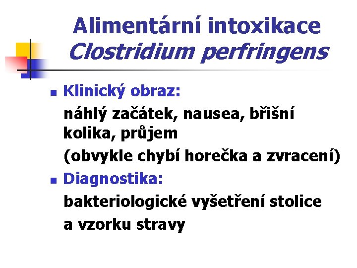 Alimentární intoxikace Clostridium perfringens n n Klinický obraz: náhlý začátek, nausea, břišní kolika, průjem