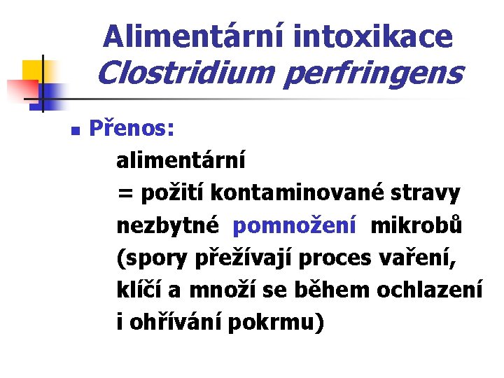 Alimentární intoxikace Clostridium perfringens n Přenos: alimentární = požití kontaminované stravy nezbytné pomnožení mikrobů
