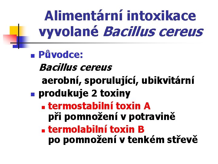 Alimentární intoxikace vyvolané Bacillus cereus n Původce: Bacillus cereus n aerobní, sporulující, ubikvitární produkuje