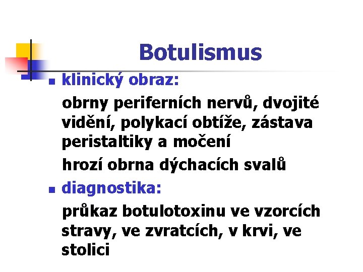 Botulismus n n klinický obraz: obrny periferních nervů, dvojité vidění, polykací obtíže, zástava peristaltiky