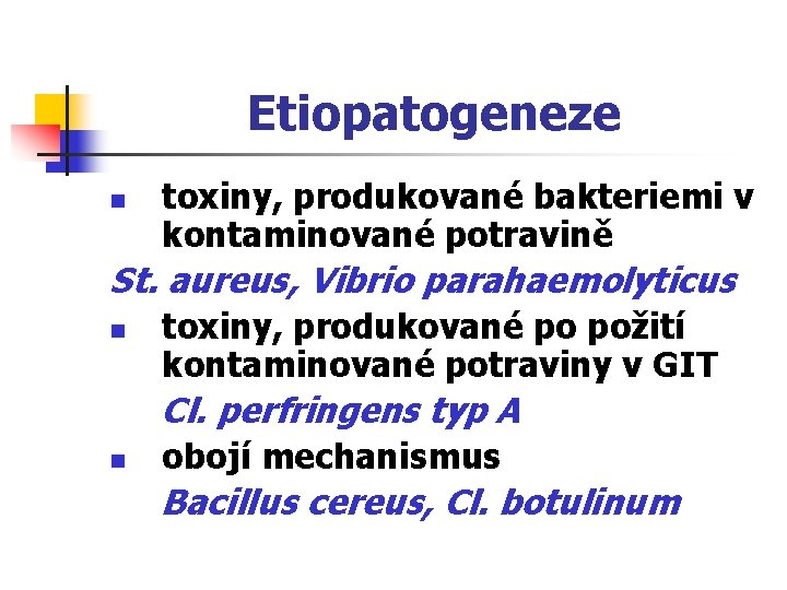 Etiopatogeneze n toxiny, produkované bakteriemi v kontaminované potravině St. aureus, Vibrio parahaemolyticus n toxiny,