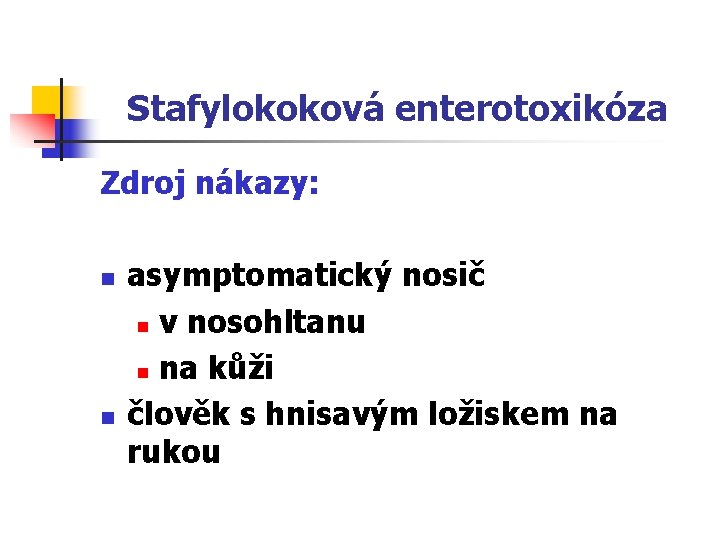 Stafylokoková enterotoxikóza Zdroj nákazy: n n asymptomatický nosič n v nosohltanu n na kůži