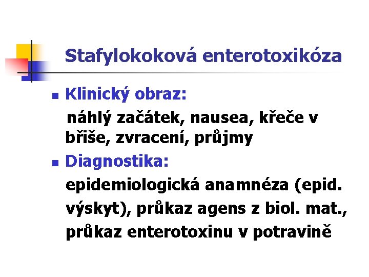 Stafylokoková enterotoxikóza n n Klinický obraz: náhlý začátek, nausea, křeče v břiše, zvracení, průjmy