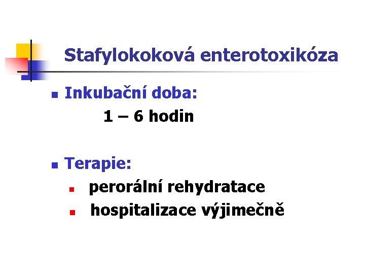 Stafylokoková enterotoxikóza n n Inkubační doba: 1 – 6 hodin Terapie: n perorální rehydratace
