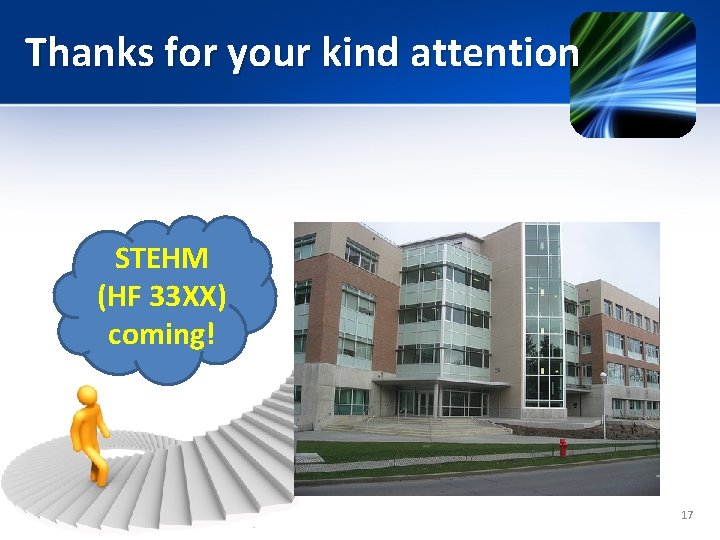 Thanks for your kind attention STEHM (HF 33 XX) coming! 17 