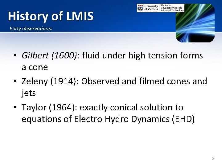 History of LMIS Early observations: • Gilbert (1600): fluid under high tension forms a