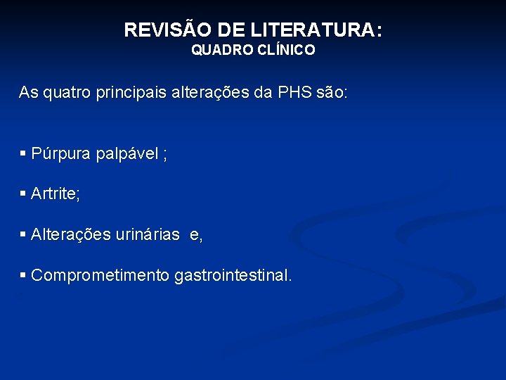 REVISÃO DE LITERATURA: QUADRO CLÍNICO As quatro principais alterações da PHS são: § Púrpura