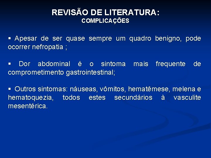 REVISÃO DE LITERATURA: COMPLICAÇÕES § Apesar de ser quase sempre um quadro benigno, pode