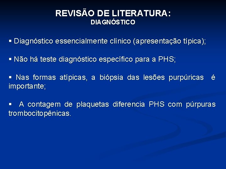 REVISÃO DE LITERATURA: DIAGNÓSTICO § Diagnóstico essencialmente clínico (apresentação típica); § Não há teste