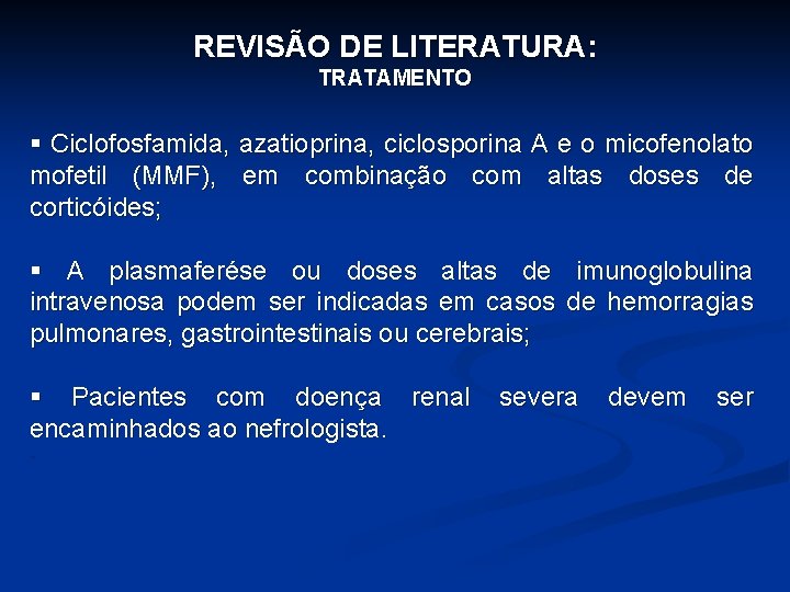 REVISÃO DE LITERATURA: TRATAMENTO § Ciclofosfamida, azatioprina, ciclosporina A e o micofenolato mofetil (MMF),