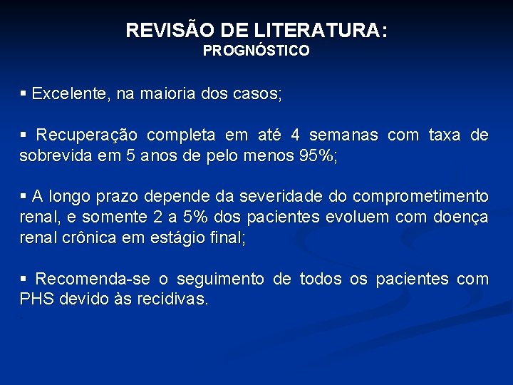 REVISÃO DE LITERATURA: PROGNÓSTICO § Excelente, na maioria dos casos; § Recuperação completa em