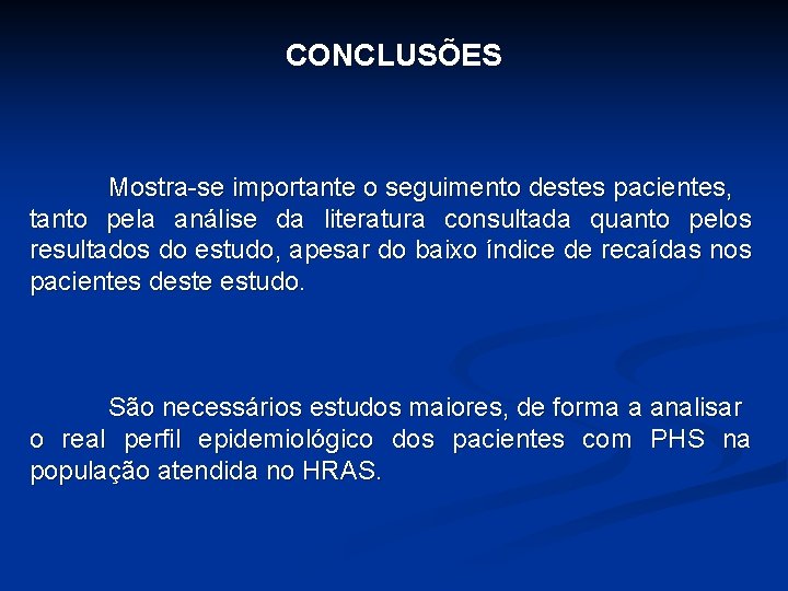 CONCLUSÕES Mostra-se importante o seguimento destes pacientes, tanto pela análise da literatura consultada quanto