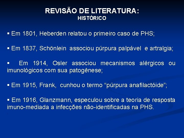 REVISÃO DE LITERATURA: HISTÓRICO § Em 1801, Heberden relatou o primeiro caso de PHS;