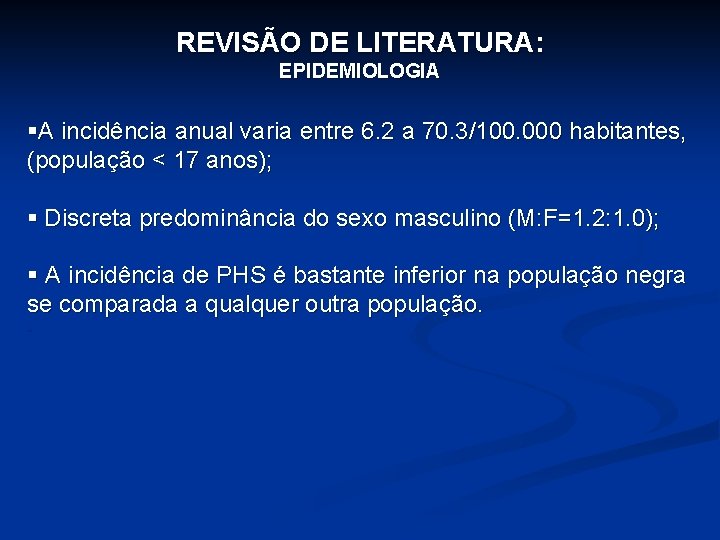 REVISÃO DE LITERATURA: EPIDEMIOLOGIA §A incidência anual varia entre 6. 2 a 70. 3/100.