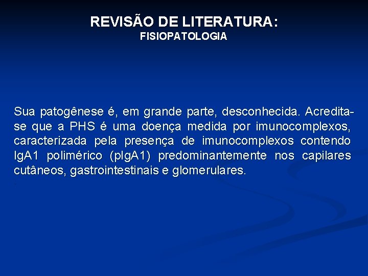 REVISÃO DE LITERATURA: FISIOPATOLOGIA Sua patogênese é, em grande parte, desconhecida. Acreditase que a