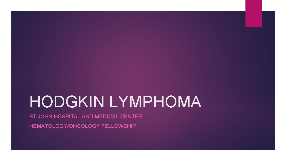 HODGKIN LYMPHOMA ST JOHN HOSPITAL AND MEDICAL CENTER HEMATOLOGY/ONCOLOGY FELLOWSHIP 
