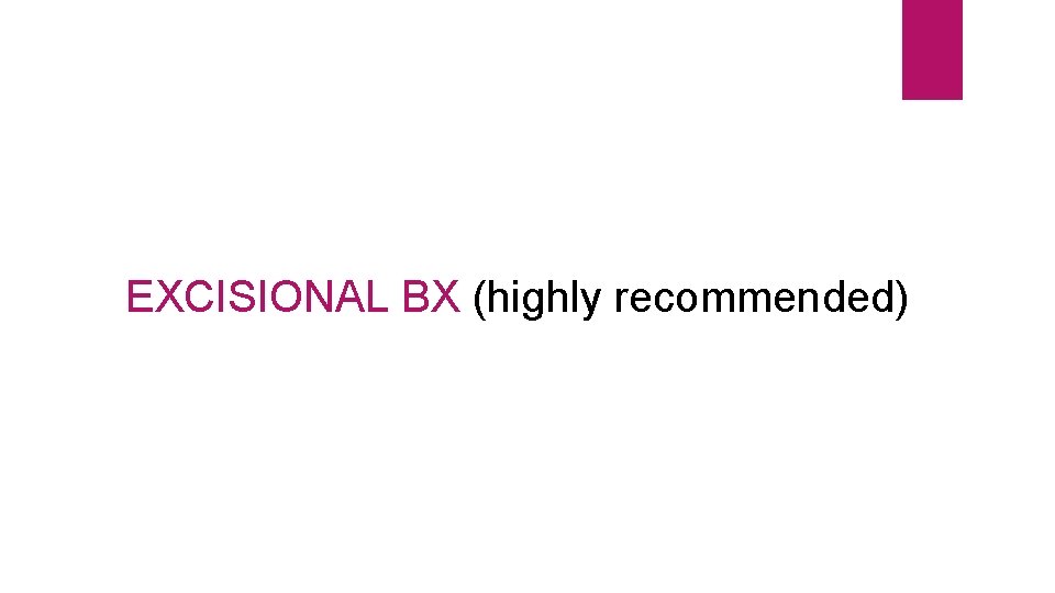EXCISIONAL BX (highly recommended) 