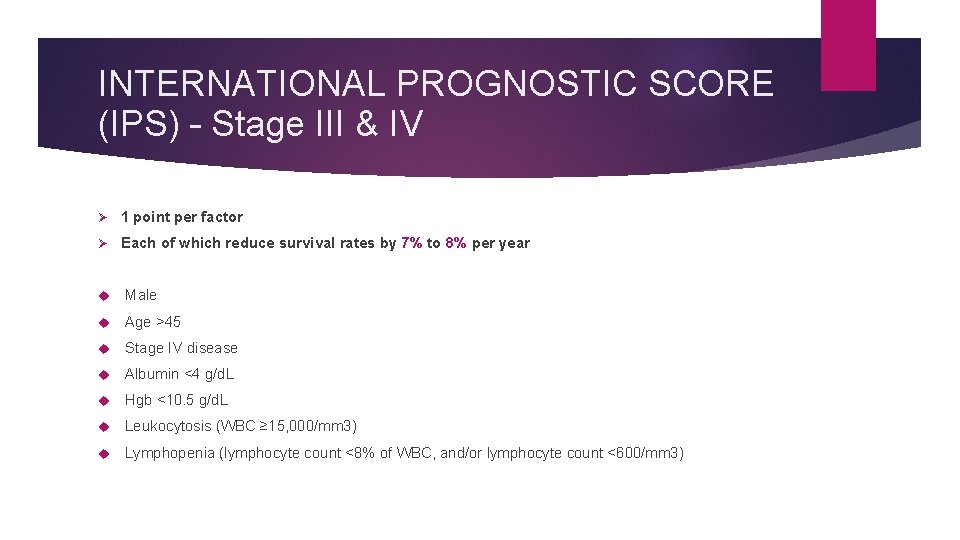 INTERNATIONAL PROGNOSTIC SCORE (IPS) – Stage III & IV Ø 1 point per factor