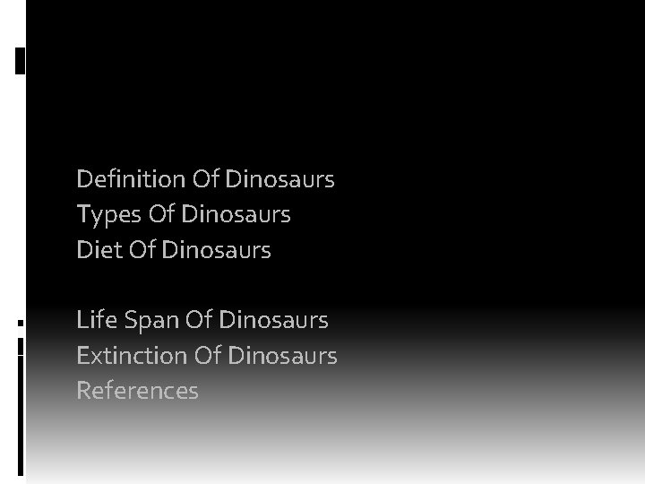 OUTLINE Definition Of Dinosaurs Types Of Dinosaurs Diet Of Dinosaurs Natural Habitat Of Dinosaurs