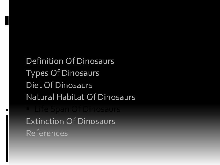 OUTLINE Definition Of Dinosaurs Types Of Dinosaurs Diet Of Dinosaurs Natural Habitat Of Dinosaurs