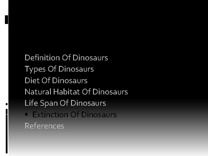 OUTLINE Definition Of Dinosaurs Types Of Dinosaurs Diet Of Dinosaurs Natural Habitat Of Dinosaurs