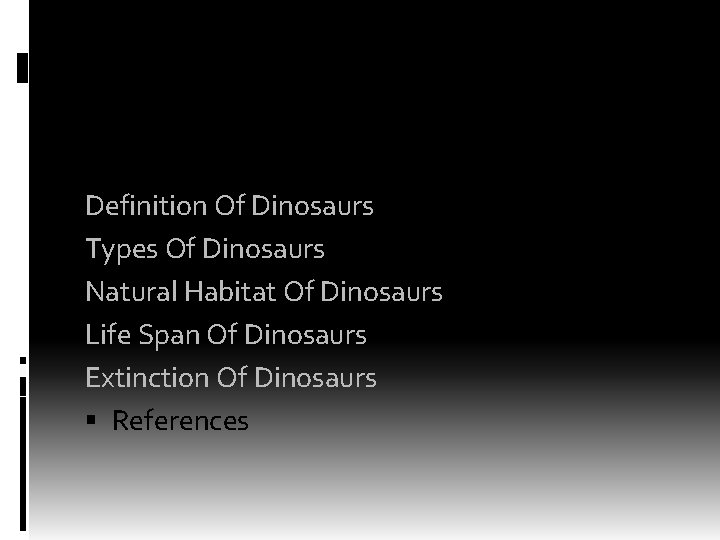 OUTLINE Definition Of Dinosaurs Types Of Dinosaurs Natural Habitat Of Dinosaurs Life Span Of