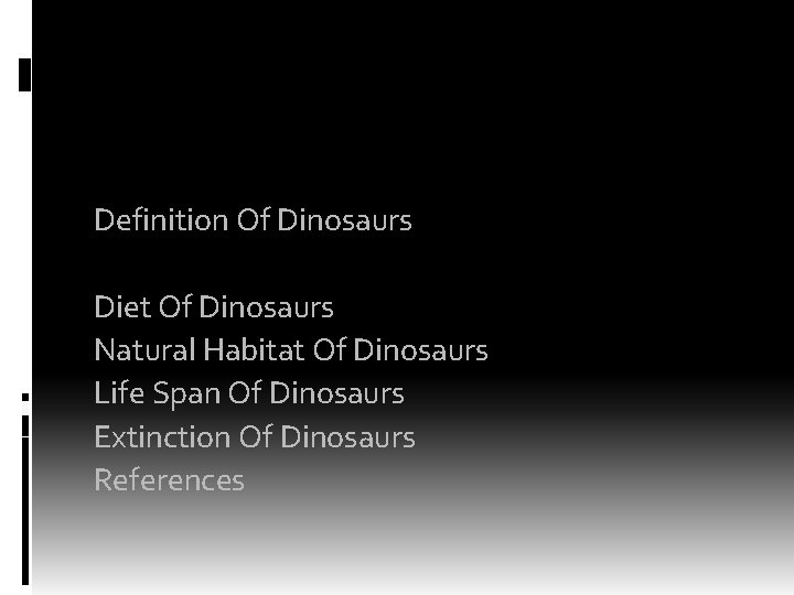 OUTLINE Definition Of Dinosaurs Types Of Dinosaurs Diet Of Dinosaurs Natural Habitat Of Dinosaurs