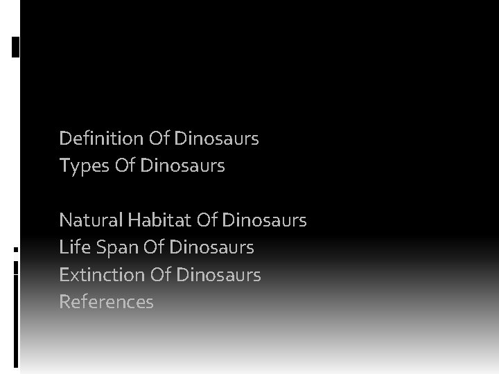 OUTLINE Definition Of Dinosaurs Types Of Dinosaurs Diet Of Dinosaurs Natural Habitat Of Dinosaurs