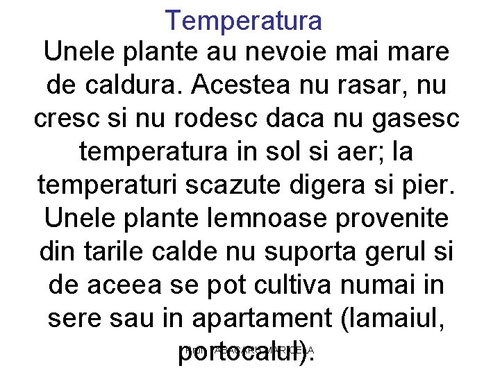Temperatura Unele plante au nevoie mai mare de caldura. Acestea nu rasar, nu cresc Temperatura Unele plante au nevoie mai mare de caldura. Acestea nu rasar, nu cresc