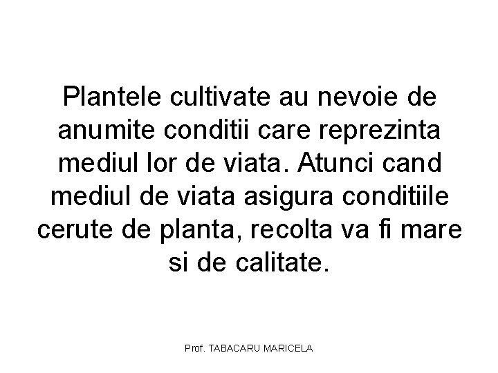Plantele cultivate au nevoie de anumite conditii care reprezinta mediul lor de viata. Atunci Plantele cultivate au nevoie de anumite conditii care reprezinta mediul lor de viata. Atunci