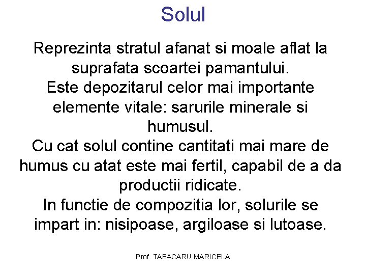 Solul Reprezinta stratul afanat si moale aflat la suprafata scoartei pamantului. Este depozitarul celor Solul Reprezinta stratul afanat si moale aflat la suprafata scoartei pamantului. Este depozitarul celor
