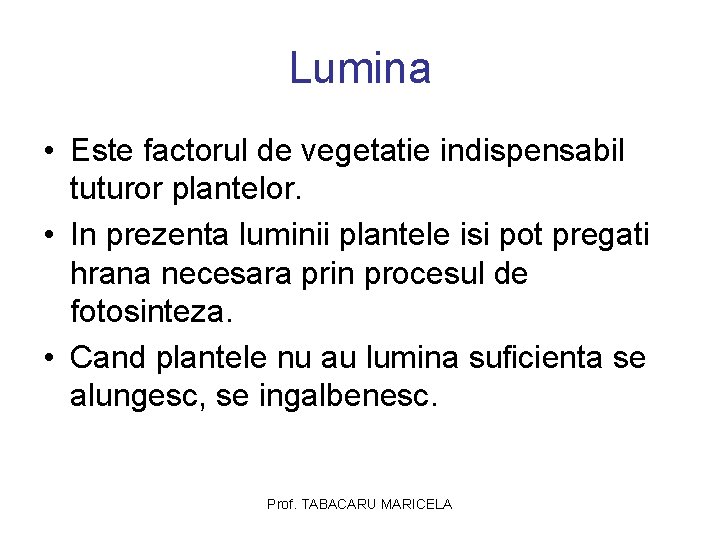 Lumina • Este factorul de vegetatie indispensabil tuturor plantelor. • In prezenta luminii plantele Lumina • Este factorul de vegetatie indispensabil tuturor plantelor. • In prezenta luminii plantele
