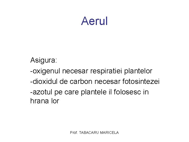 Aerul Asigura: -oxigenul necesar respiratiei plantelor -dioxidul de carbon necesar fotosintezei -azotul pe care Aerul Asigura: -oxigenul necesar respiratiei plantelor -dioxidul de carbon necesar fotosintezei -azotul pe care