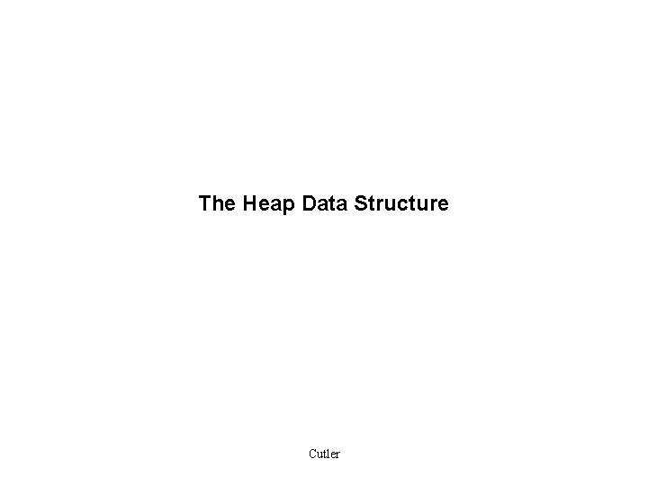 The Heap Data Structure Cutler 