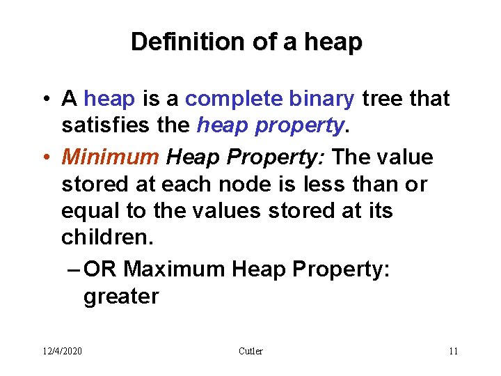 Definition of a heap • A heap is a complete binary tree that satisfies