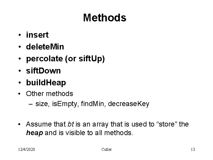 Methods • • • insert delete. Min percolate (or sift. Up) sift. Down build.