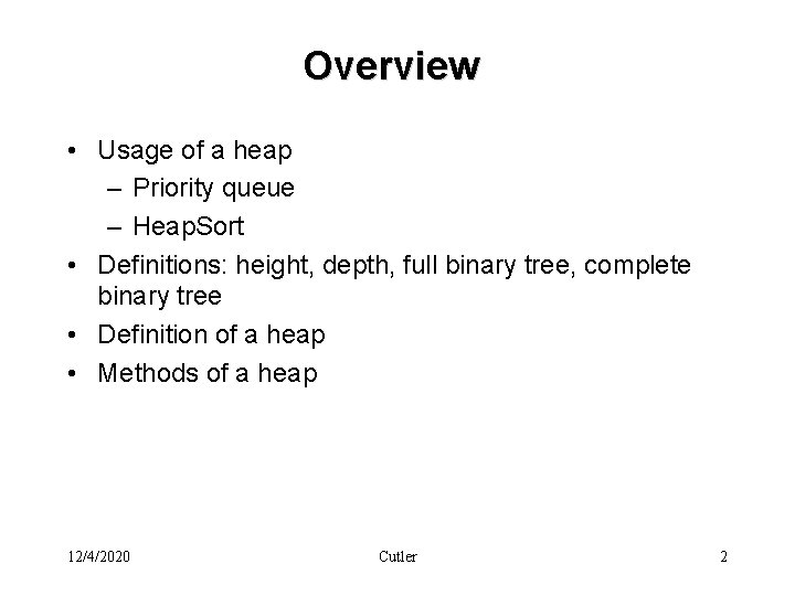 Overview • Usage of a heap – Priority queue – Heap. Sort • Definitions: