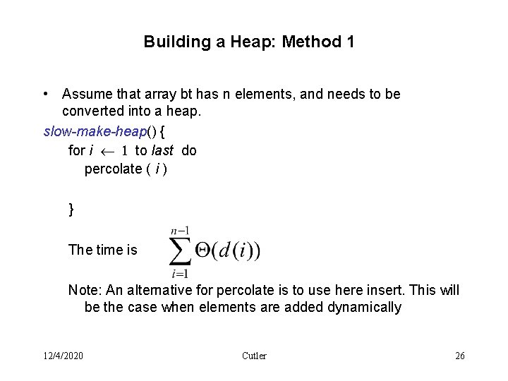 Building a Heap: Method 1 • Assume that array bt has n elements, and