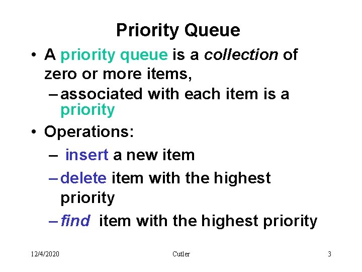 Priority Queue • A priority queue is a collection of zero or more items,
