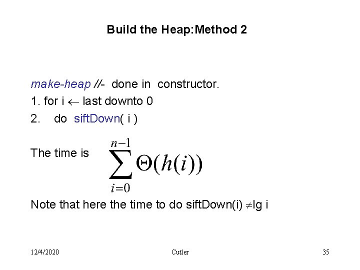 Build the Heap: Method 2 make-heap //- done in constructor. 1. for i ¬