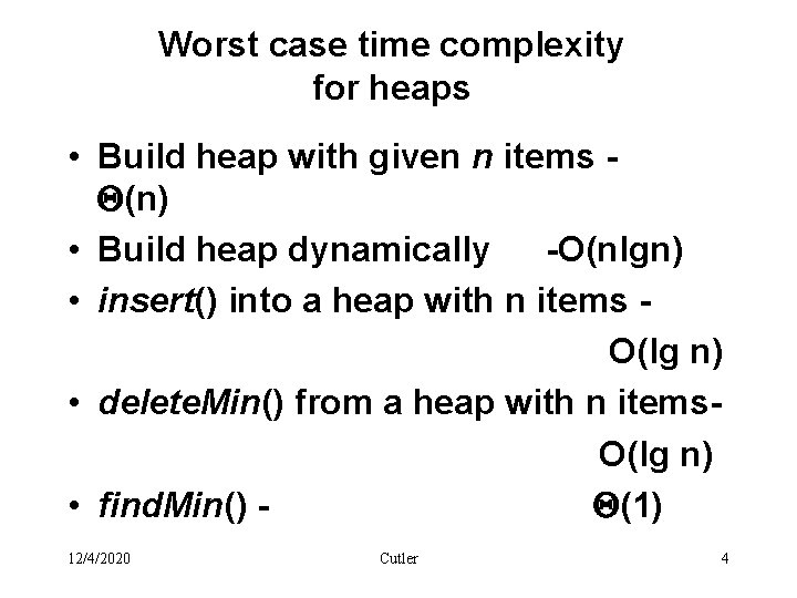 Worst case time complexity for heaps • Build heap with given n items (n)