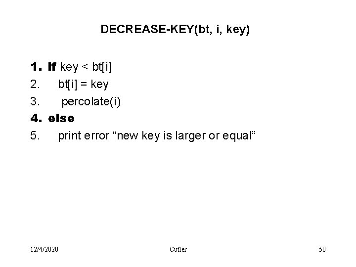 DECREASE-KEY(bt, i, key) 1. if key < bt[i] 2. bt[i] = key 3. percolate(i)